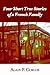 Four Short True Stories of a French Family by Alain F. Corcos