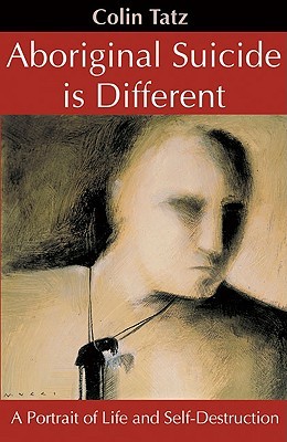 Aboriginal Suicide is Different: A Portrait of Life and Self Destruction (Paperback)