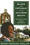 Black and Catholic in the Jim Crow South: The Stuff That Makes Community Black and Catholic in the Jim Crow South: The Stuff That Makes Community