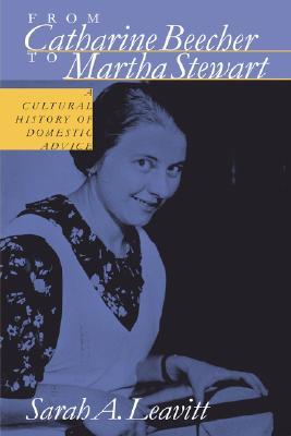 From Catharine Beecher to Martha Stewart: A Cultural History of Domestic Advice (Paperback)