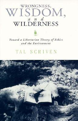 Wrongness, Wisdom, and Wilderness: Toward a Libertarian Theory of Ethics and the Environment (Social Polit Thought (Dis))