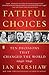 Fateful Choices: Ten Decisi...