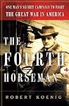 The Fourth Horseman: One Man's Secret Campaign to Fight the Great War in America The Fourth Horseman: One Man's Secret Campaign to Fight the Great War in America