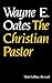 The Christian Pastor, Third Edition, Revised by Wayne E. Oates
