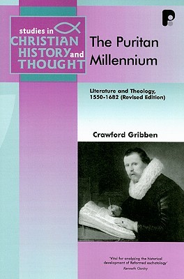 The Puritan Millennium: Literature and Theology, 1550-1682 (Studies in Christian History and Thought)