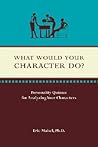 What Would Your Character Do? by Eric Maisel