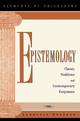 Epistemology: Classic Problems and Contemporary Responses (Elements of Philosophy)