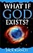 What If God Exists?