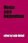 Mexico since Independence (The Cambridge History of Latin America) Mexico since Independence (The Cambridge History of Latin America)