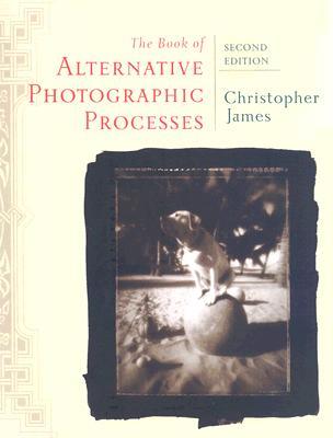 The Book of Alternative Photographic Processes (Paperback)
