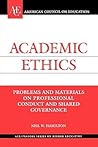 Academic Ethics: Problems and Materials on Professional Conduct and Shared Governance (The ACE Series on Higher Education)