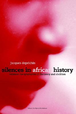 Silences In African History: Between The Syndromes Of Discovery And Abolition (Paperback)