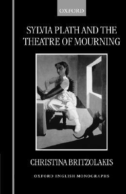 Sylvia Plath and the Theatre of Mourning (Oxford English Monographs)
