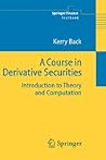 A Course in Derivative Securities: Introduction to Theory and Computation (Springer Finance) A Course in Derivative Securities: Introduction to Theory and Computation (Springer Finance)