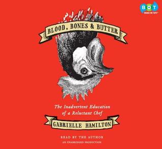 Blood, Bones, & Butter: The Inadvertent Education Of A Reluctant Chef