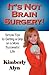 It's Not Brain Surgery! by Kimberly Alyn