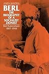 Berl: The Biography of a Socialist Zionist: Berl Katznelson 1887-1944 (Volume 0)