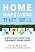 Home Makeovers That Sell: Quick and Easy Ways to Get the Highest Possible Price