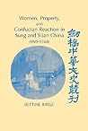 Women, Property, and Confucian Reaction in Sung and Yüan China (960–1368) (Cambridge Studies in Chinese History, Literature and Institutions) Women, Property, and Confucian Reaction in Sung and Yüan China (960–1368) (Cambridge Studies in Chinese History, Literature and Institutions)