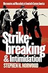 Strikebreaking and Intimidation: Mercenaries and Masculinity in Twentieth-Century America Strikebreaking and Intimidation: Mercenaries and Masculinity in Twentieth-Century America