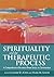 Spirituality and the Therapeutic Process: A Comprehensive Resource from Intake to Termination