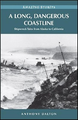 A Long, Dangerous Coastline: Shipwreck Tales from Alaska to California (Paperback)
