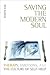 Saving the Modern Soul: The...