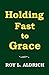 Holding Fast to Grace by Roy L. Aldrich