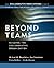 Beyond Teams: Building the ...