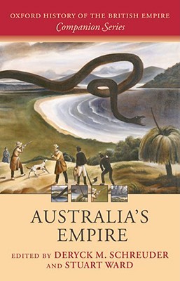 Australia's Empire (Oxford History of the British Empire Companion Series)