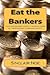 Eat the Bankers: The Case Against Usury: The Root Cause of the Economic Crisis and the Fix