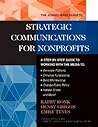 The Jossey-Bass Guide to Strategic Communications for Nonprofits: A Step-By-Step Guide to Working With the Media to : Generate Publicity, Enhance ... BASS NONPROFIT & PUBLIC MANAGEMENT SERIES)