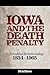 Iowa and the Death Penalty | A Troubled Relationship | 1834 - 1965