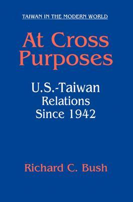 At Cross Purposes: U.S.-Taiwan Relations since 1942 (Paperback)