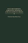 Willis Richardson, Forgotten Pioneer of African-American Drama (Contributions in Afro-American and African Studies: Contemporary Black Poets)