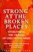 Strong at the Broken Places by Linda Tschirhart Sanford