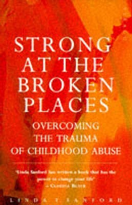 Strong at the Broken Places: Overcoming the Trauma of Childhood Abuse (Paperback)