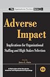 Adverse Impact: Implications for Organizational Staffing and High Stakes Selection