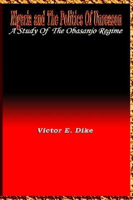 Nigeria and the Politics of Unreason: A Study of the Obasanjo Regime (Paperback)
