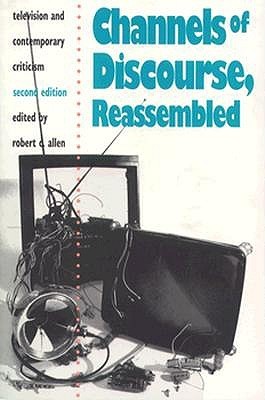 Channels of Discourse, Reassembled: Television and Contemporary Criticism, 2nd Edition (Paperback)