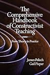The Comprehensive Handbook of Constructivist Teaching: From Theory to Practice The Comprehensive Handbook of Constructivist Teaching: From Theory to Practice