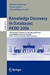 Knowledge Discovery in Databases: PKDD 2006: 10th European Conference on Principles and Practice of Knowledge Discovery in Databases, Berlin, Germany, ... (Lecture Notes in Computer Science, 4213)