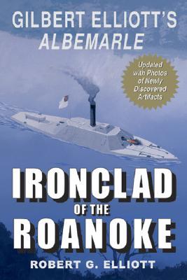 Ironclad of the Roanoke: Gilbert Elliott's Albemarle (Paperback)
