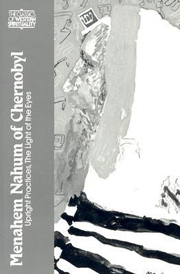 Menahem Nahum of Chernobyl: Upright Practices, The Light of the Eyes (Classics of Western Spirituality)