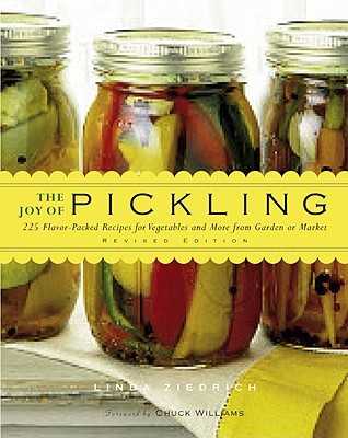 The Joy of Pickling: 300 Flavor-Packed Recipes for Vegetables and More from Garden or Market (Hardcover)