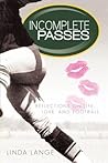 Incomplete Passes: Reflections On Life, Love, And Football