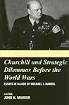 Churchill and the Strategic Dilemmas before the World Wars: Essays in Honor of Michael I. Handel