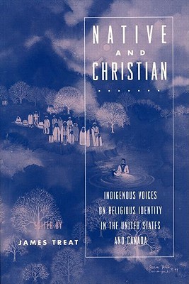 Native and Christian: Indigenous Voices on Religious Identity in the United States and Canada (Paperback)