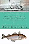The Last Fish Tale by Mark Kurlansky