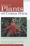 Tropical Plants of Costa Rica: A Guide to Native and Exotic Flora (Zona Tropical Publications)
